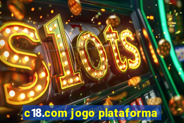 c18.com jogo plataforma